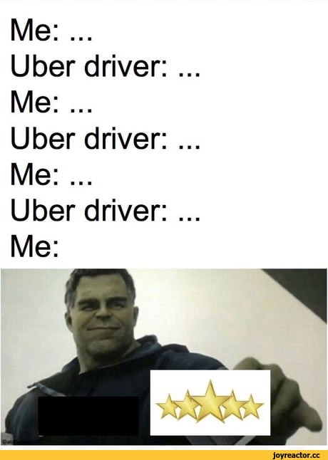 ﻿Me: ... Uber driver: ... Me: ... Uber driver: ... Me: ... Uber driver: ... Me:,Приколы для даунов,разное